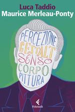 Maurice Merleau Ponty. L’apparire del senso