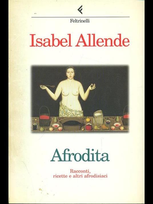 Afrodita. Racconti, ricette e altri afrodisiaci - Isabel Allende - 3