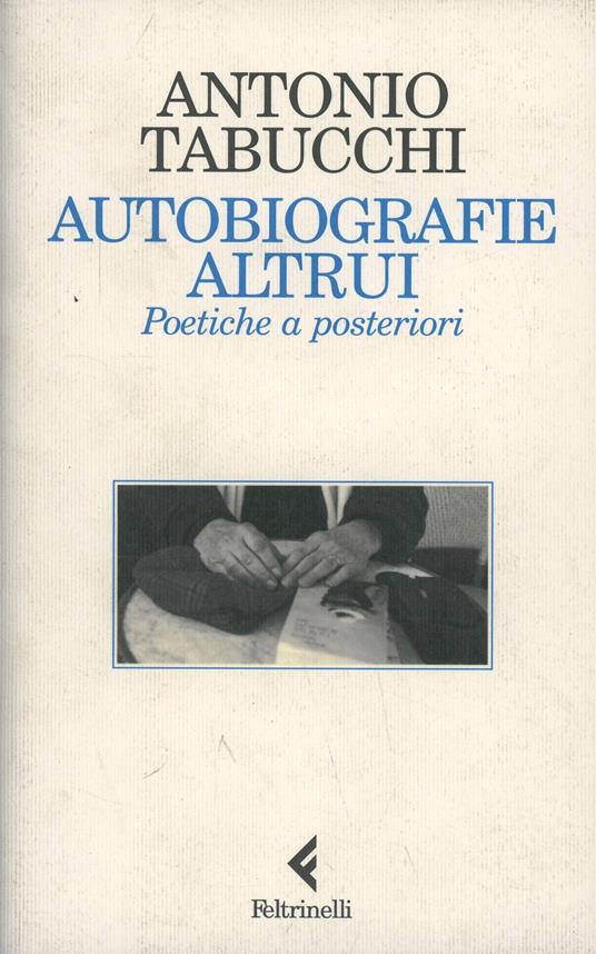 Autobiografie altrui. Poetiche a posteriori - Antonio Tabucchi - copertina