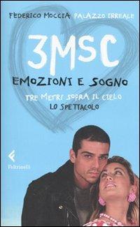 3MSC. Emozioni e sogno. Tre metri sopra il cielo. Lo spettacolo. Ediz. illustrata - Federico Moccia,Palazzo Irreale - copertina