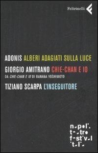 Alberi adagiati sulla luce-Chie-Chan e io-L'inseguitore - Adonis,Giorgio Amitrano,Tiziano Scarpa - copertina