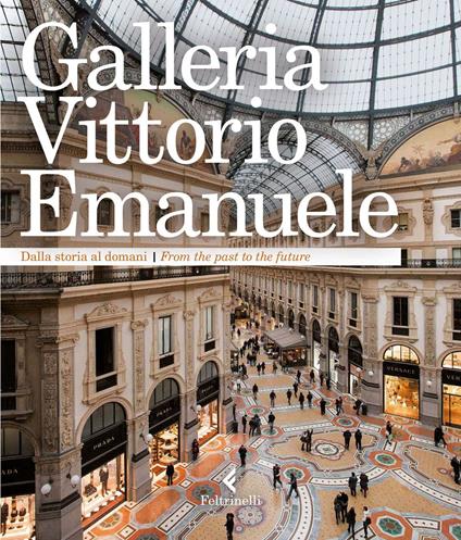 Galleria Vittorio Emanuele. Dalla storia al domani. Ediz. italiana e inglese - copertina