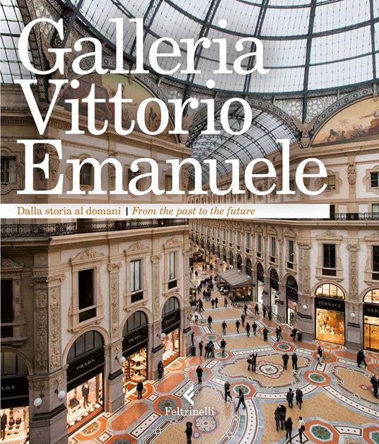 Galleria Vittorio Emanuele. Dalla storia al domani. Ediz. italiana e inglese - copertina