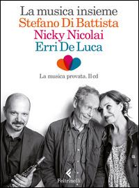 La musica insieme. Con CD Audio - Erri De Luca,Stefano Di Battista,Nicky Nicolai - copertina