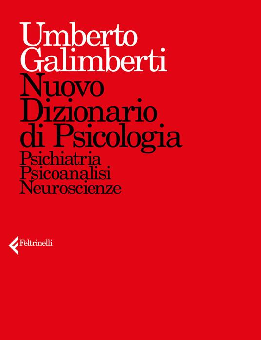 Nuovo dizionario di psicologia. Psichiatria, psicoanalisi, neuroscienze - Umberto Galimberti - copertina