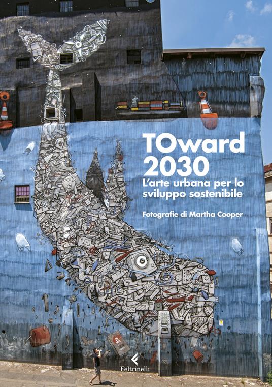 TOward 2030. L'arte urbana per lo sviluppo sostenibile. Ediz. illustrata - copertina