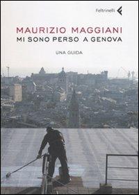 Mi sono perso a Genova. Una guida. Ediz. illustrata - Maurizio Maggiani - copertina