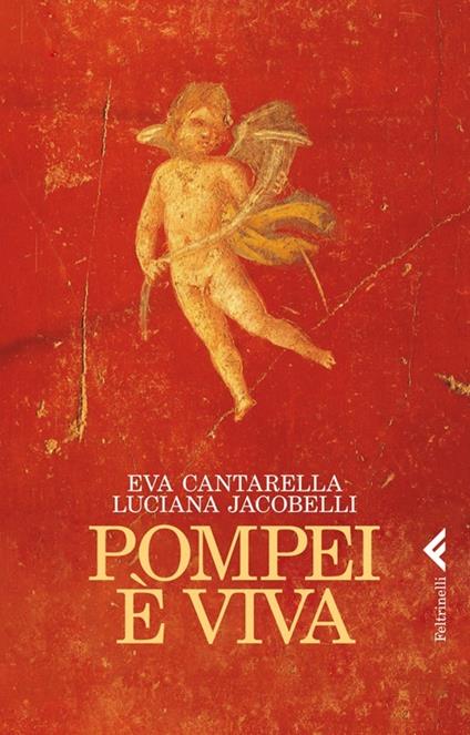 Pompei è viva - Eva Cantarella,Luciana Jacobelli - copertina