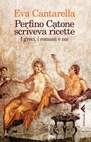 Perfino Catone scriveva ricette. I greci, i romani e noi