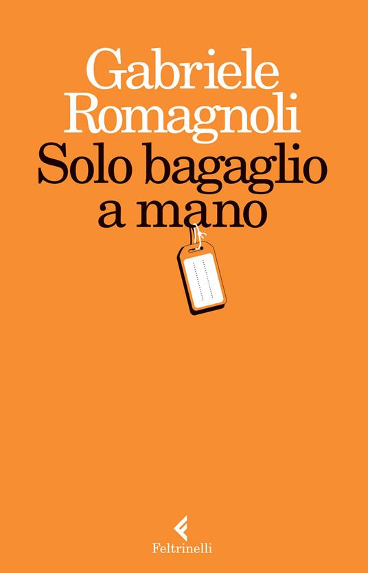 Solo bagaglio a mano - Gabriele Romagnoli - copertina