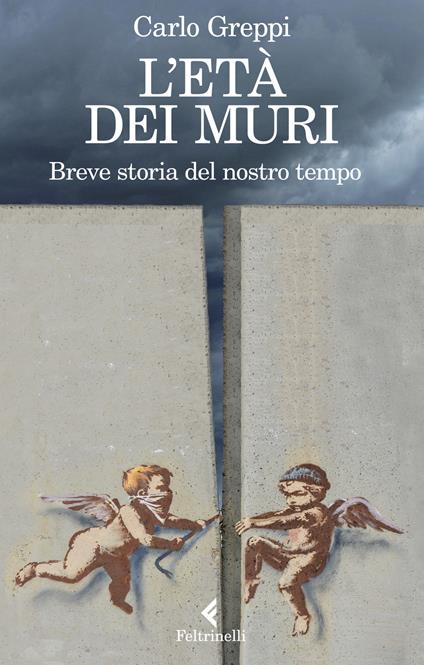 L' età dei muri. Breve storia del nostro tempo - Carlo Greppi - copertina