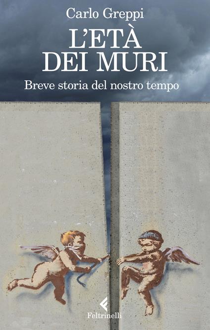 L'età dei muri. Breve storia del nostro tempo - Carlo Greppi - copertina