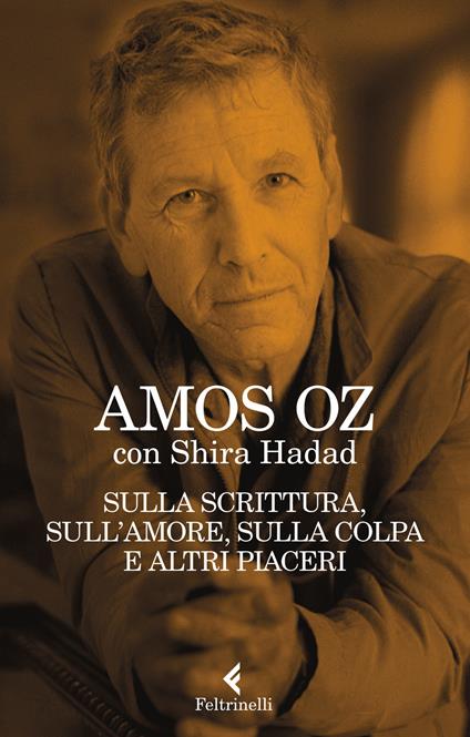 Sulla scrittura, sull'amore, sulla colpa e altri piaceri - Amos Oz,Shira Hadad - copertina