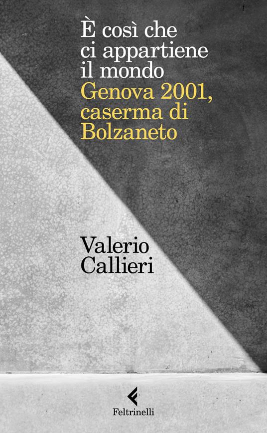 È cosi che ci appartiene il mondo. Genova 2001, caserma di Bolzaneto - Valerio Callieri - copertina