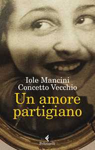 Libro Un amore partigiano Iole Mancini Concetto Vecchio