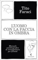 L' uomo con la faccia in ombra. Manuale autobiografico di sceneggiatura per fumetti