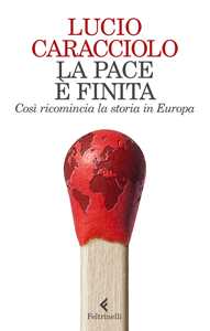 Libro La pace è finita. Così ricomincia la storia in Europa Lucio Caracciolo