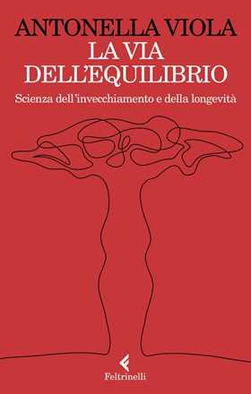 Libro La via dell'equilibrio. Scienza dell’invecchiamento e della longevità Antonella Viola
