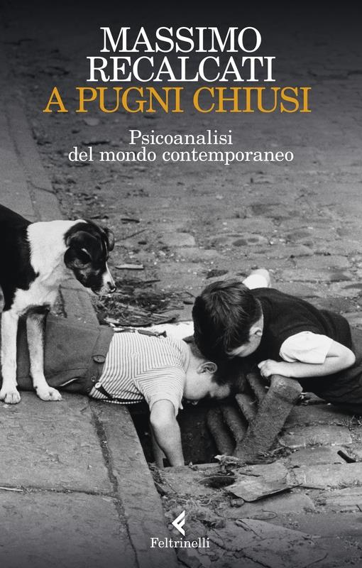 A pugni chiusi. Psicoanalisi del mondo contemporaneo - Massimo Recalcati - copertina