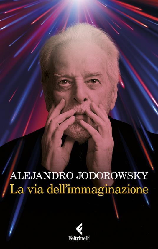 La via dell'immaginazione. Dalla psicomagia alla psicotrance - Alejandro Jodorowsky - copertina