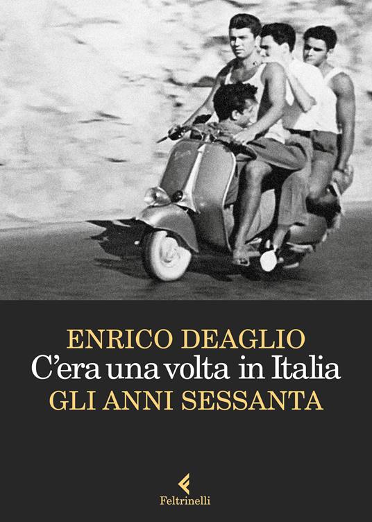 C'era una volta in Italia. Gli anni Sessanta - Enrico Deaglio - copertina