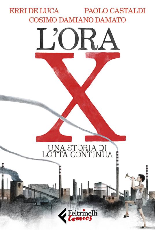 L' ora X. Una storia di Lotta Continua - Erri De Luca,Paolo Castaldi,Cosimo Damiano Damato - copertina