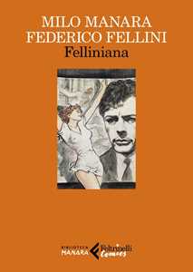 Libro Felliniana. Viaggio a Tulum. Il viaggio di G. Mastorna, detto Fernet Milo Manara Federico Fellini