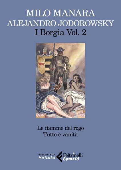 I Borgia. Vol. 2: fiamme del rogo-Tutto è vanità, Le. - Alejandro  Jodorowsky - Milo Manara - - Libro - Feltrinelli - Feltrinelli Comics.  Biblioteca Manara