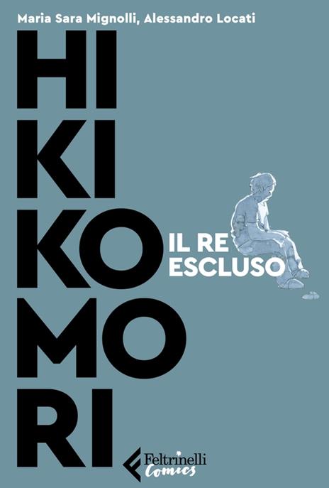 Hikikomori. Il re escluso - Sara Mignolli,Alessandro Locati - copertina