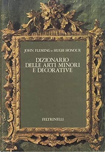 Dizionario delle arti minori e decorative - John Fleming,Hugh Honour - 2