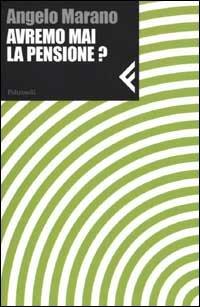 Avremo mai la pensione? - Angelo Marano - copertina