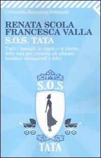 SOS Tata. Tutti i consigli, le regole e le ricette delle tate per crescere ed educare bambini consapevoli e felici - Renata Scola,Francesca Valla - copertina