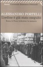 L'ordine è già stato eseguito. Roma, le Fosse Ardeatine, la memoria