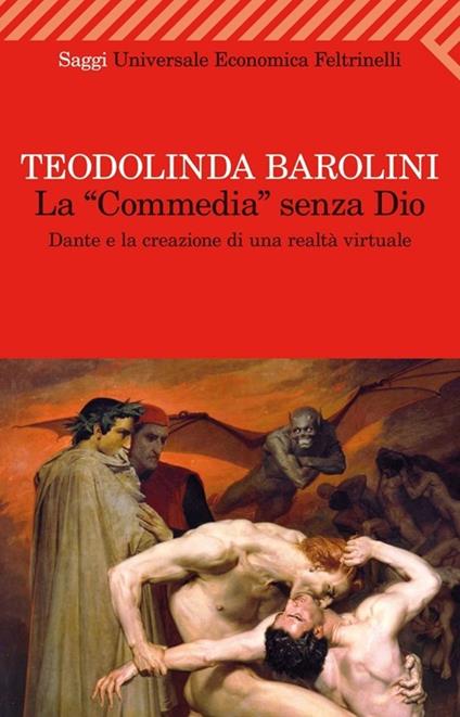 La «Commedia» senza Dio. Dante e la creazione di una realtà virtuale - Teodolinda Barolini - copertina
