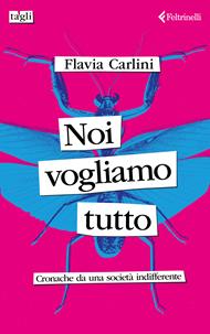 Noi vogliamo tutto. Cronache da una società indifferente