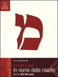 In nome della madre letto da Erri De Luca. Audiolibro. CD Audio - Erri De Luca - copertina