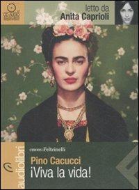 Viva la vida! letto da Anita Caprioli. Audiolibro. CD Audio - Pino Cacucci - copertina