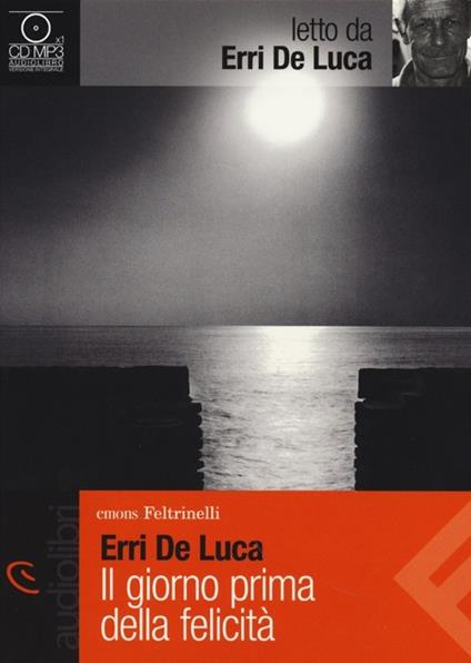 Il giorno prima della felicità letto da Erri De Luca. Audiolibro. CD Audio formato MP3 - Erri De Luca - copertina