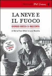 La neve e il fuoco. Ritratto di Giorgio Bocca. DVD. Con libro - Luca Musella,Maria Pace Ottieri - copertina