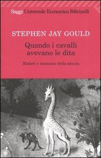 Quando i cavalli avevano le dita. Misteri e stranezze della natura - Stephen Jay Gould - copertina