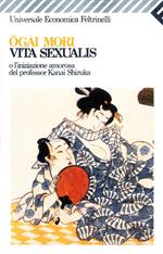 Vita sexualis o l'iniziazione amorosa del professor Kanai Shizuka