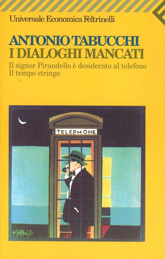 I dialoghi mancati-Il signor Pirandello è desiderato al telefono-Il tempo stringe - Antonio Tabucchi - copertina