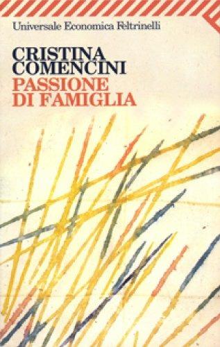 Passione di famiglia - Cristina Comencini - 2