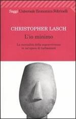 L' io minimo. La mentalità della sopravvivenza in un'epoca di turbamenti
