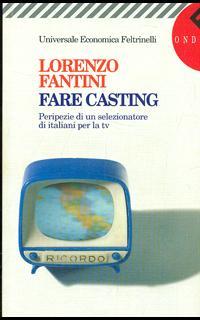 Fare casting. Peripezie di un selezionatore di italiani per la Tv