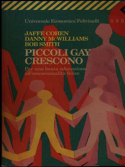 Piccoli gay crescono. Per una beata educazione all'omosessualità felice - Jaffe Cohen,Danny Mcwilliams,Bob Smith - copertina