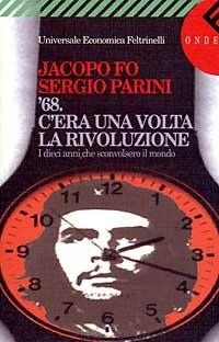 C'era una volta la rivoluzione. Il Sessantotto e i dieci anni che sconvolsero il mondo - Jacopo Fo,Sergio Parini - copertina