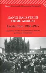 L' orda d'oro. 1968-1977: la grande ondata rivoluzionaria e creativa, politica ed esistenziale