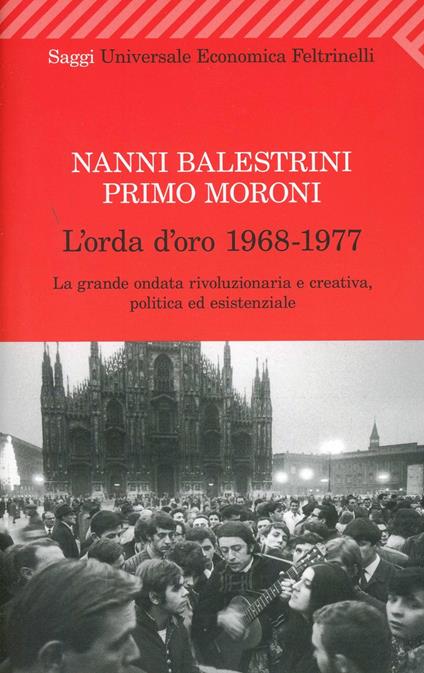 L'orda d'oro. 1968-1977: la grande ondata rivoluzionaria e creativa, politica ed esistenziale - Nanni Balestrini,Primo Moroni - copertina