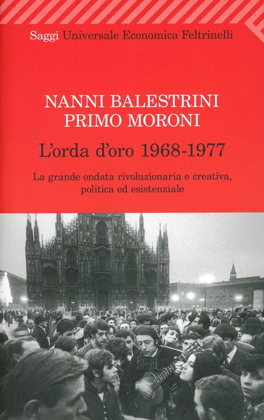 L'orda d'oro. 1968-1977: la grande ondata rivoluzionaria e creativa, politica ed esistenziale - Nanni Balestrini,Primo Moroni - copertina